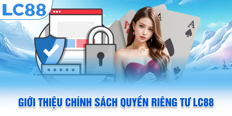 Giới thiệu chính sách quyền riêng tư LC88