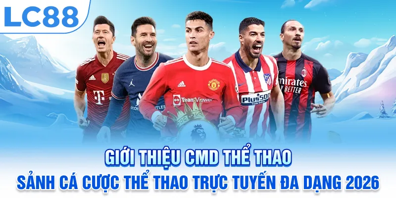 Giới thiệu CMD Thể Thao – Sảnh cá cược thể thao trực tuyến đa dạng 2026
