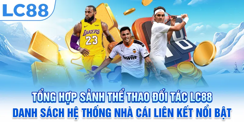 Tổng hợp sảnh thể thao đối tác của LC88